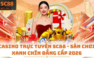 Casino Trực Tuyến SC88 - Sân Chơi Xanh Chín Đẳng Cấp 2026