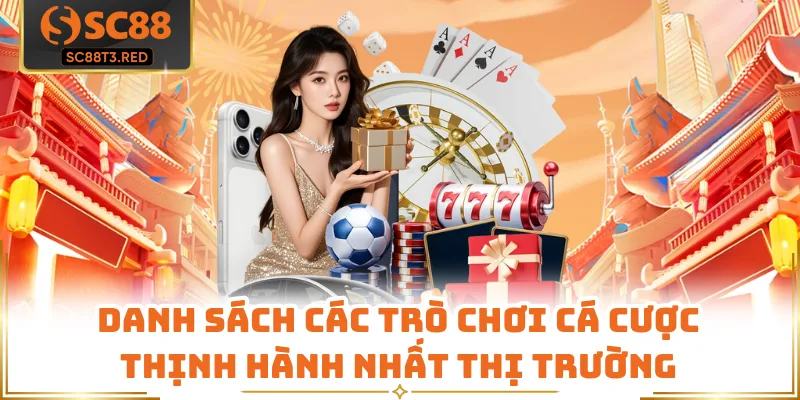 Danh sách các trò chơi cá cược thịnh hành nhất thị trường