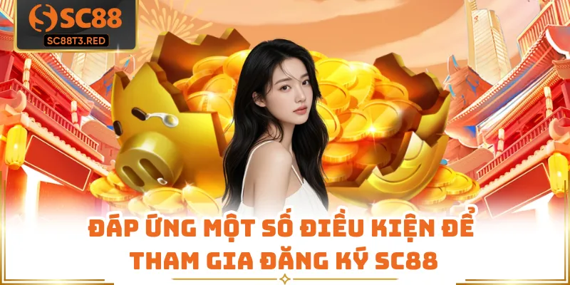 Đáp ứng một số điều kiện để tham gia đăng ký SC88