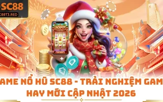 Game Nổ Hũ SC88 - Trải Nghiệm Game Hay Mới Cập Nhật 2026
