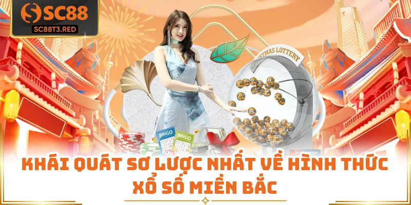 Khái quát sơ lược nhất về hình thức xổ số miền Bắc