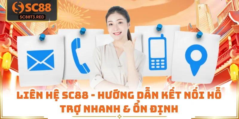 Liên Hệ SC88 - Hướng Dẫn Kết Nối Hỗ Trợ Nhanh & Ổn Định