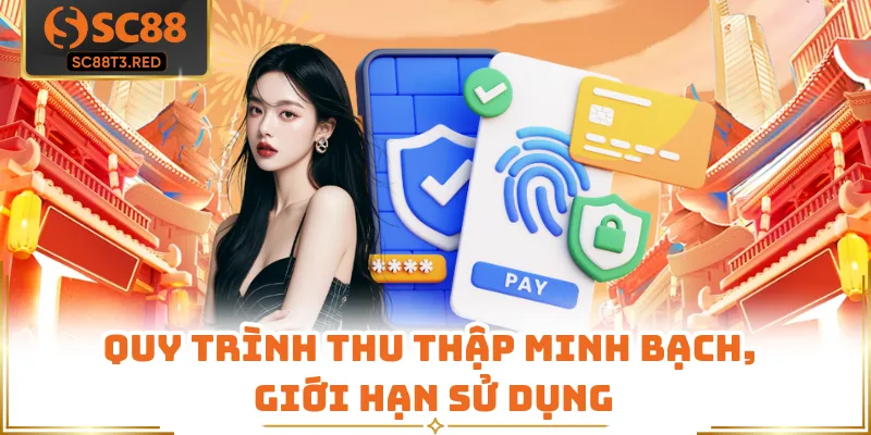 Quy trình thu thập minh bạch, giới hạn sử dụng
